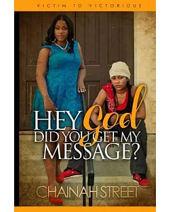 Hey God, Did You Get My Message?: Victim to Victorious
