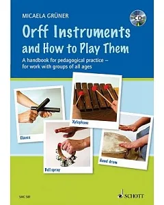 Orff Instruments and How to Play Them: A Handbook for Pedagogical Practice for Work With Groups of All Ages