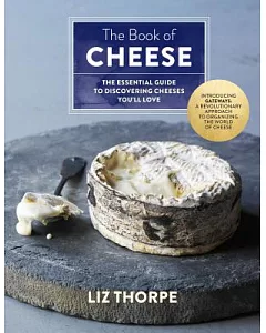 The Book of Cheese: The Essential Guide to Discovering Cheeses You’ll Love