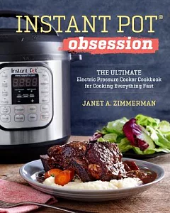 Instant Pot Obsession: The Ultimate Electric Pressure Cooker Cookbook for Cooking Everything Fast