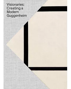 Visionaries: Creating a Modern Guggenheim
