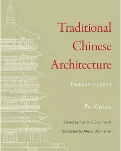 Traditional Chinese Architecture: Twelve Essays