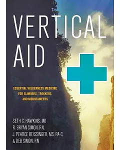 Vertical Aid: Essential Wilderness Medicine for Climbers, Trekkers, and Mountaineers