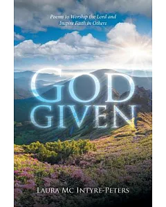 God Given: Poems to Worship the Lord and Inspire Faith in Others