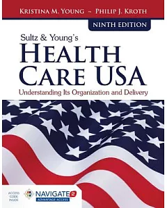 Sultz & Young’s Health Care USA: Understanding Its Organization and Delivery