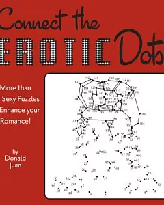 Connect the Erotic Dots: More Than 90 Sexy Puzzles to Enhance Your Romance!