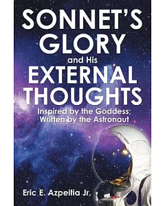 Sonnet’s Glory and His External Thoughts: Inspired by the Goddess, Written by the Astronaut