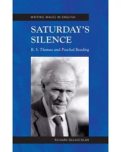 Saturday’s Silence: R. S. Thomas and Paschal Reading, Writing Wales in English