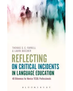 Reflecting on Critical Incidents in Language Education: 40 Dilemmas for Novice TESOL Professionals