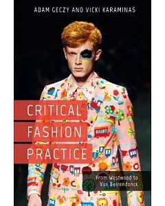 Critical Fashion Practice: From Westwood to Van Beirendonck