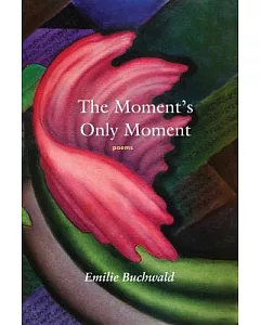 The Moment’s Only Moment: Poems