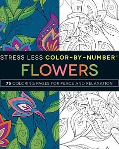 Stress Less Color-by-Number Flowers: 75 Coloring Pages for Peace and Relaxation