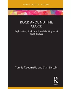 Rock Around the Clock: Exploitation, Rock ’n’ Roll and the Origins of Youth Culture