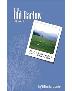The Old Barlow Place: Life on a West Virginia Mountain Top Farm