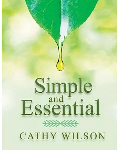 Simple and Essential: A Step-by-Step Guide to Natural Healing With Essential Oils