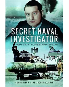 Secret Naval Investigator: The Battle Against Hitler’s Secret Underwater Weapons
