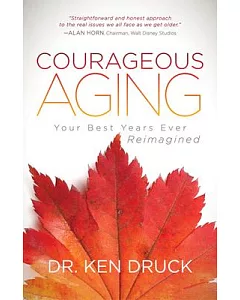 Courageous Aging: Your Best Years Ever Reimagined