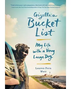 Gizelle’s Bucket List: My Life With a Very Large Dog
