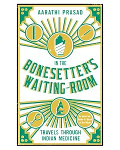 In the Bonesetter’s Waiting Room: Travels Through Indian Medicine