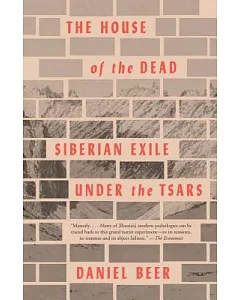 The House of the Dead: Siberian Exile Under the Tsars