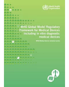 WHO Global Model Regulatory Framework for Medical Devices Including in Vitro Diagnostic Medical Devices