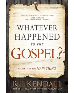 Whatever Happened to the Gospel?: Rediscover the Main Thing