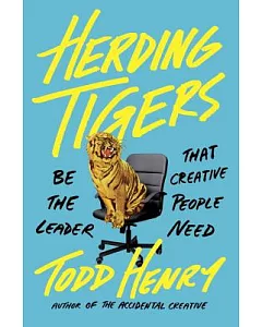 Herding Tigers: Be the Leader That Creative People Need