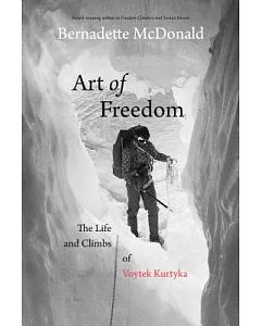 Art of Freedom: The Life and Climbs of Voytek Kurtyka