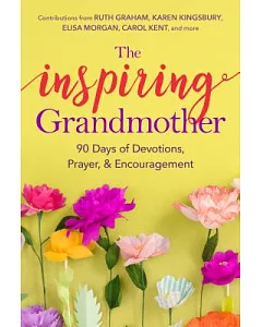 The Inspiring Grandmother: 90 Days of Devotions, Prayer & Encouragement