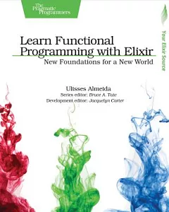 Learn Functional Programming With Elixir: New Foundations for a New World