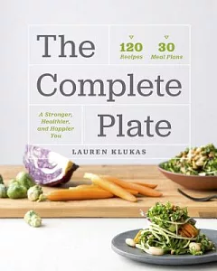 The Complete Plate: 120 Recipes · 30 Meals · a Stronger, Healthier, Happier You