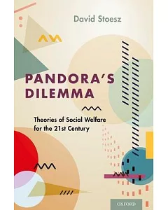 Pandora’s Dilemma: Theories of Social Welfare for the 21st Century