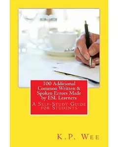100 Additional Common Written & Spoken Errors Made by Esl Learners: A Self-study Guide for Students