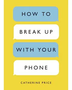 How to Break Up With Your Phone: The 30-day Plan to Take Back Your Life