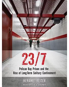 23/7: Pelican Bay Prison and the Rise of Long-term Solitary Confinement