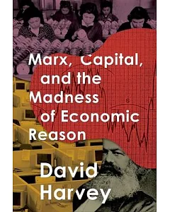 Marx, Capital, and the Madness of Economic Reason