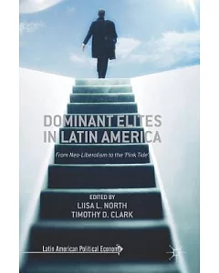 Dominant Elites in Latin America: From Neo-Liberalism to the ’Pink Tide’