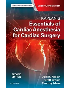 Kaplan’s Essentials of Cardiac Anesthesia