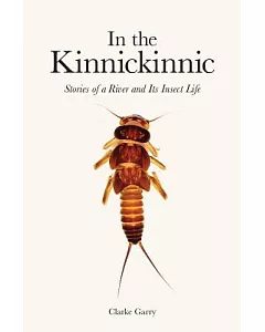 In the Kinnickinnic: Stories of a River and Its Insect Life
