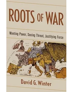 Roots of War: Wanting Power, Seeing Threat, Justifying Force