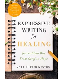 Expressive Writing for Healing: Journal Your Way from Grief to Hope