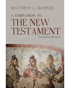 A Companion to the New Testament: The Gospels and Acts