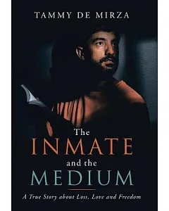 The Inmate and the Medium: A True Story About Loss, Love and Freedom