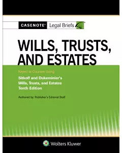 casenote legal briefs for Wills, Trusts, and Estates Keyed to Sitkoff and Dukeminier: Keyed to Courses Using Dukeminier and Sitk