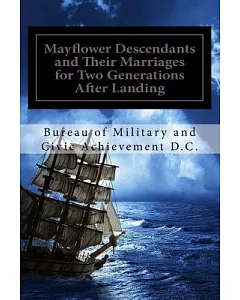 Mayflower Descendants and Their Marriages For Two Generations After the Landing: Including a Short History of the Church of the