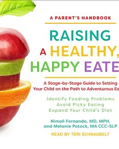 Raising a Healthy, Happy Eater: A Parent’s Handbook: a Stage-by-stage Guide to Setting Your Child on the Path to Adventurous Eat