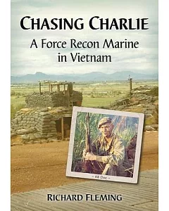 Chasing Charlie: A Force Recon Marine in Vietnam