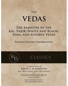 The Vedas: The Samhitas of the Rig, Yajur (White and Black), Sama, and Atharva Vedas
