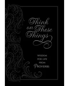 Think on These Things: Wisdom for Life from Proverbs