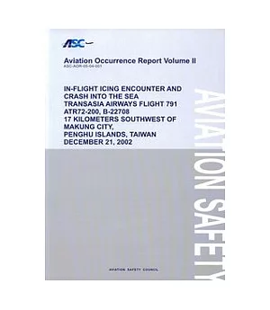 ”Aviation Cccurrrece Report Volume II-IN-FLIGHT ICING ENCOUNTER AND CRASH INTO THE SEA TRANSASIA AIRWAYS FLIGHT 791 ATR 72-200,